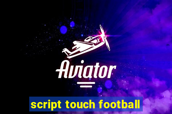 script touch football